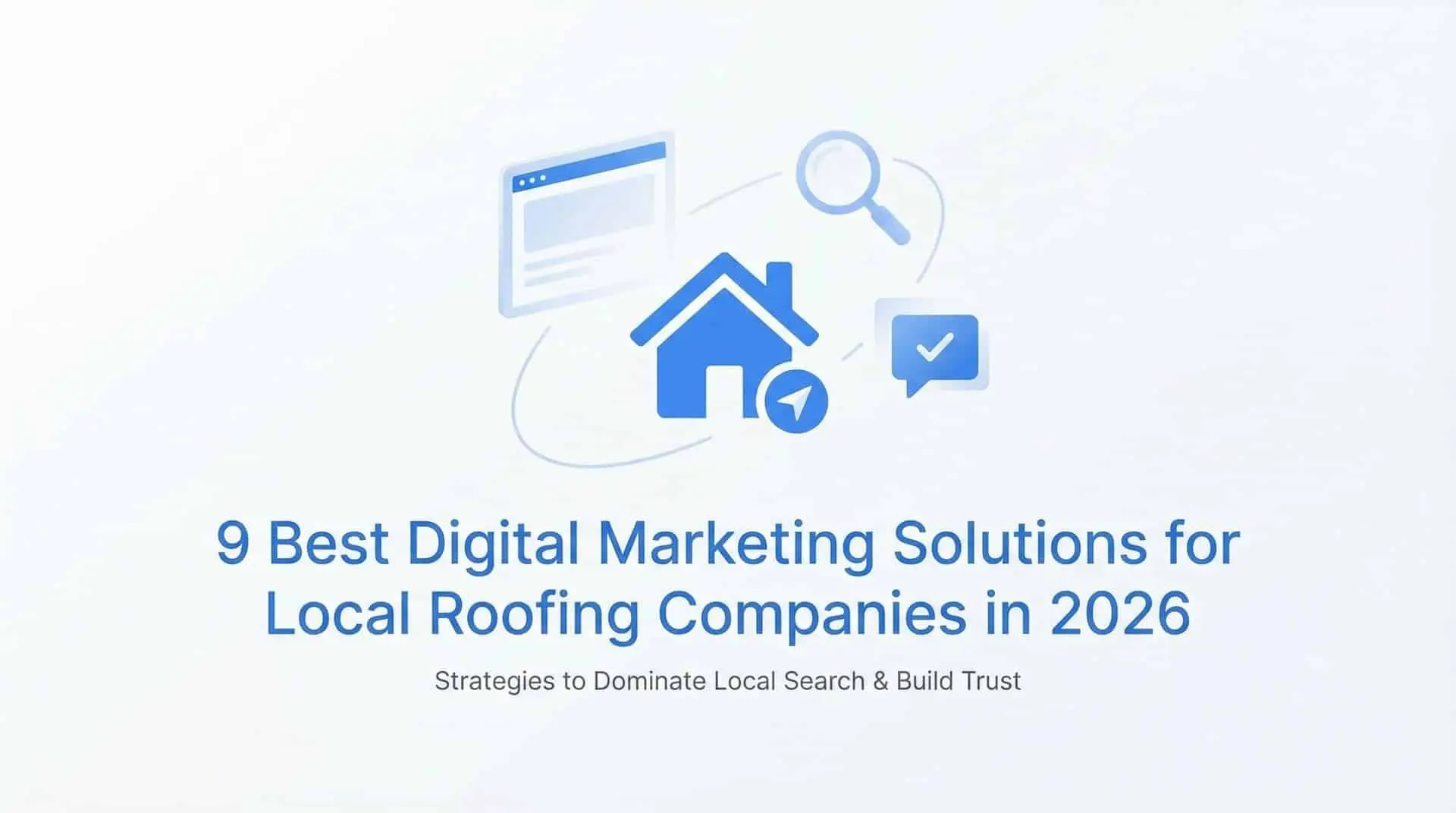 Title card: 9 Best Digital Marketing Solutions for Local Roofing Companies in 2026, with a house and search icons