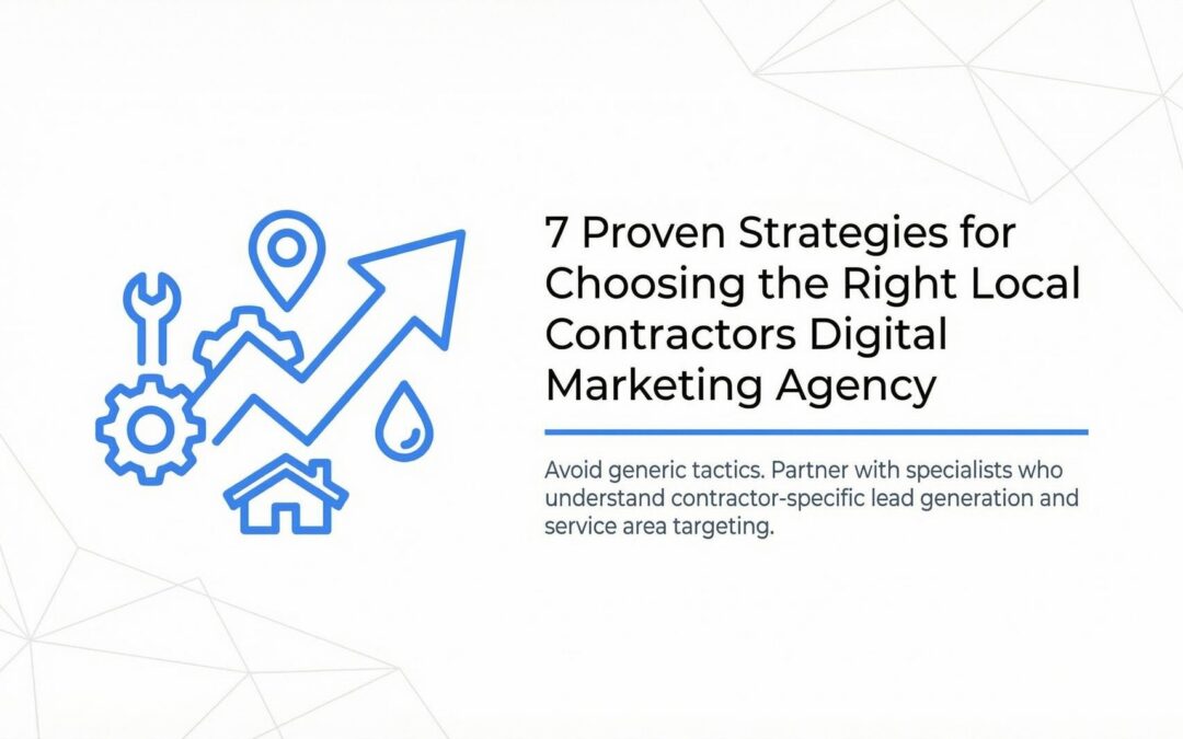7 Proven Strategies for Choosing the Right Local Contractors Digital Marketing Agency